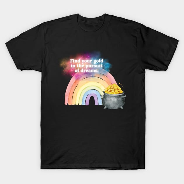 Find your gold in the pursuit of dreams. T-Shirt by EmoteYourself